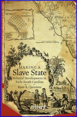 Making a Slave State Political Development in Early South Carolina, Hardcov